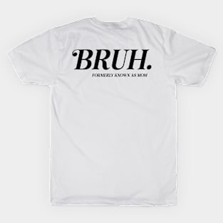 BRUH. Formerly Known As Mom Funny Mother's Day T-Shirt